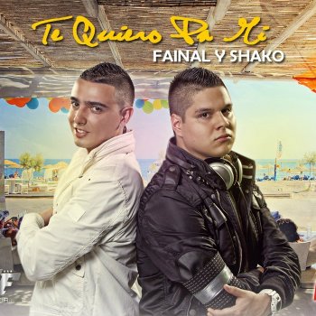 Fainal & Shako Te Quiero Pa' Mí