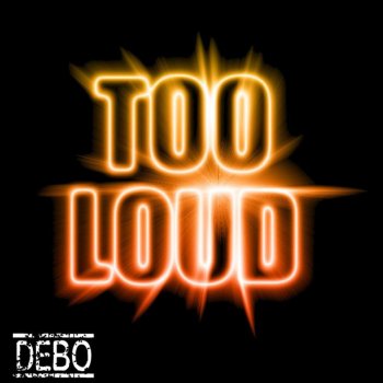 Debo Too Loud