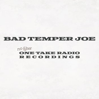 Исполнитель Bad Temper Joe, альбом No Filter (One Take Radio Recordings)