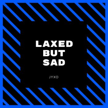 Jyxo feat. Jawsh 685 Laxed but Sad