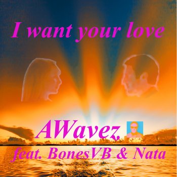 AWavez I Want Your Love (feat. BonesVB & NATA)