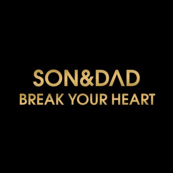 Son&Dad Break Your Heart