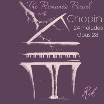 Исполнитель Rik, альбом Chopin: The Romantic Period, 24 Préludes, Opus 28
