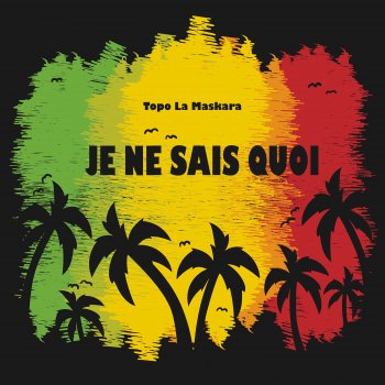 Topo La Maskara Je Ne Sais Quoi