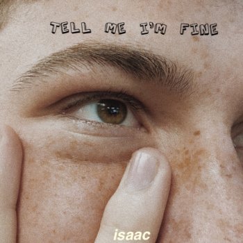 Isaac tell me i'm fine