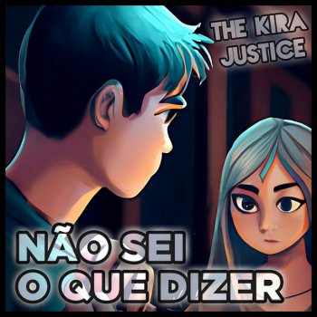 The Kira Justice Não Sei o Que Dizer