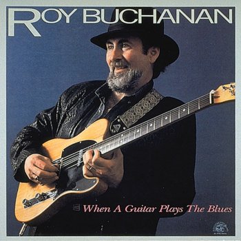 Roy Buchanan When a Guitar Plays the Blues