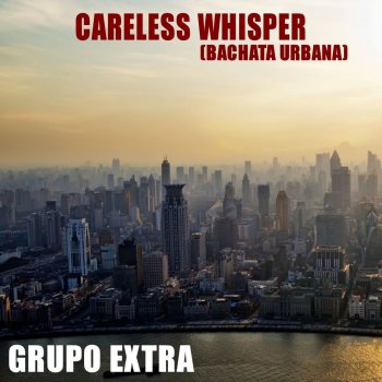 Grupo Extra Careless Whisper - Bachata Urbana