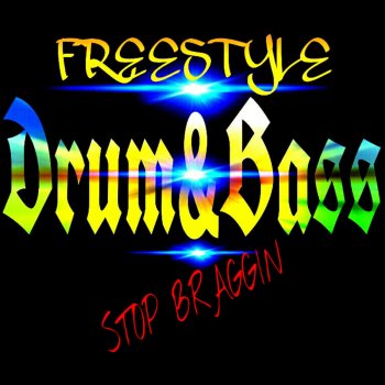 Freestyle stop braggin with your drum & bass