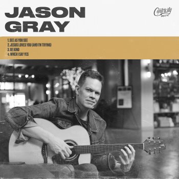 Исполнитель Jason Gray, альбом See As You See / Jesus Loves You (And I'm Trying) - EP