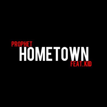 Prophet feat. Kid Hometown