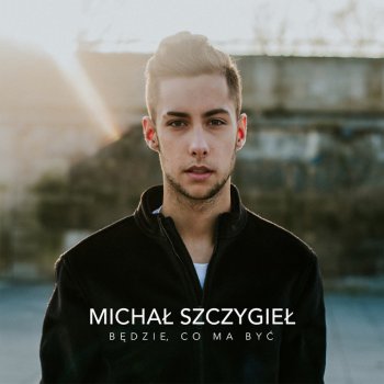 Michał Szczygieł Będzie, Co Ma Być