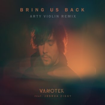 Vanotek Bring Us Back (feat. Joshua Ziggy) [Arty Violin Remix]