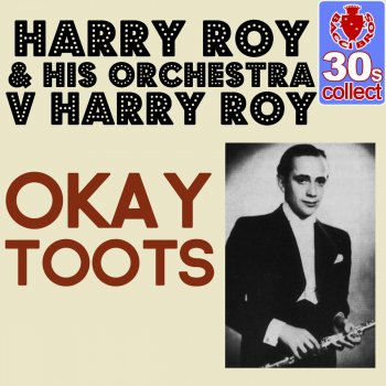 Исполнитель Harry Roy and His Orchestra, альбом Okay Toots (Remastered)