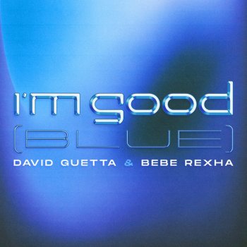 David Guetta feat. Bebe Rexha I'm Good (Blue) - Extended