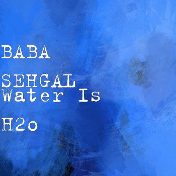BABA SEHGAL Water Is H2o
