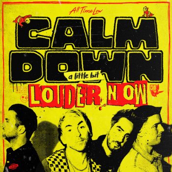 All Time Low Calm Down (A Little Bit Louder Now)