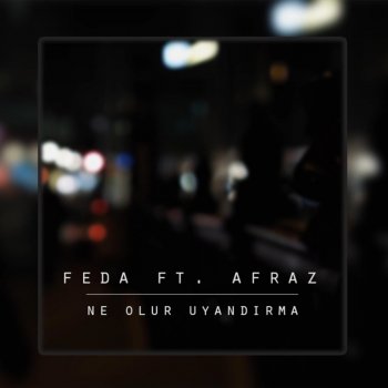 Feda feat. Afraz Ne Olur Uyandırma