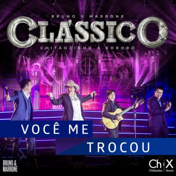 Chitãozinho & Xororó feat. Bruno & Marrone Você Me Trocou - Ao Vivo