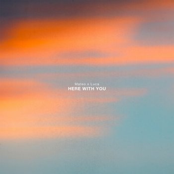 Luca feat. Mateo Here with You