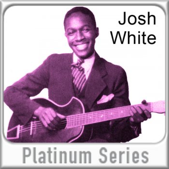 Josh White Nobody Wants You When You're Down and Out