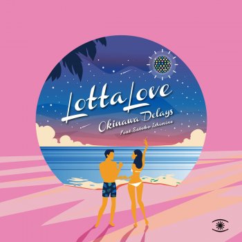 Okinawa Delays feat. 石嶺聡子 Lotta Love (Psychemagik Vocal Mix)