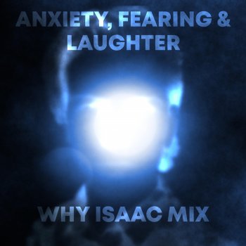 Joshua Faulkner Anxiety, Fearing & Laughter - Why Isaac Mix