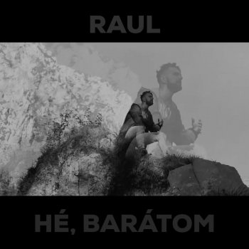 Raul Hé, Barátom