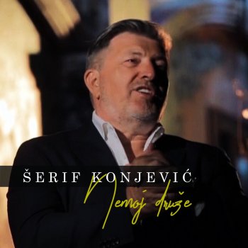 Serif Konjevic Nemoj druze