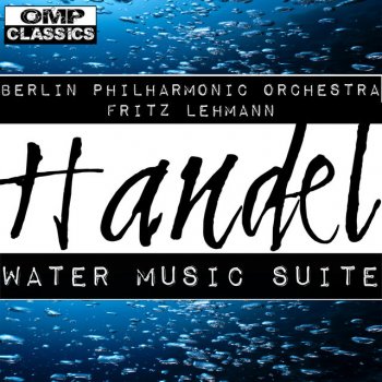 Исполнитель Berliner Philharmoniker feat. Fritz Lehmann, альбом Handel: Water Music Suite
