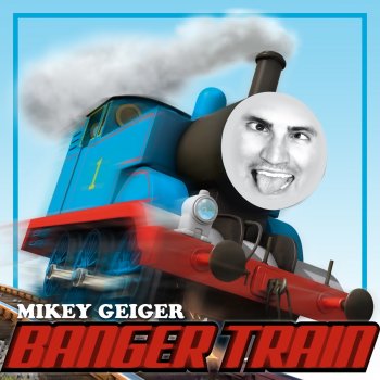 Mikey Geiger Banger Train