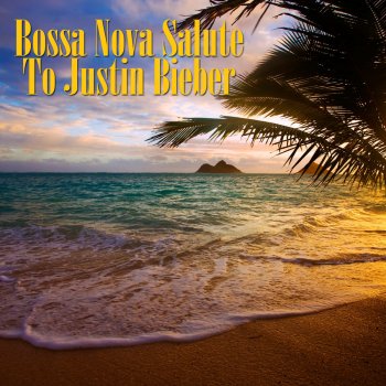 Bossa Nova All-Star Ensemble Baby (Made Famous by Justin Bieber)