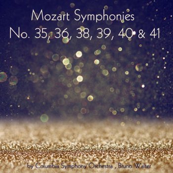 Wolfgang Amadeus Mozart, Bruno Walter & Columbia Symphony Orchestra Symphony No.35 in D Major, K. 385 "Haffner": IV. Finale. Presto