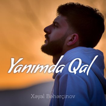 Xəyal Bəhərçinov Yanımda Qal