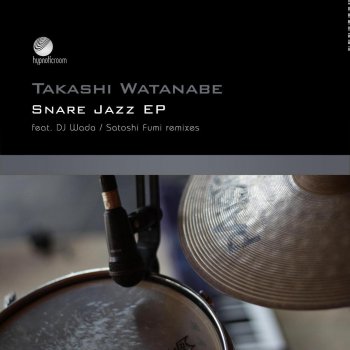 Takashi Watanabe Snare Jazz (Satoshi Fumi Remix)