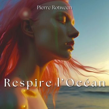 Исполнитель Pierre Rotween, альбом Respire l’Océan: L’Âme des Marées