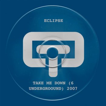 Исполнитель Eclipse, альбом Take Me Down (6 Underground) 2007