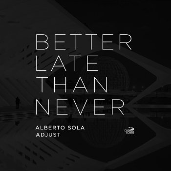 Alberto Sola feat. Adjust Better Late Than Never