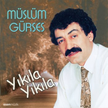 Müslüm Gürses Yıkıla Yıkıla