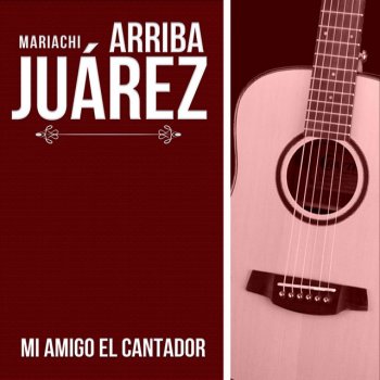 Исполнитель Mariachi Arriba Juárez, альбом Mi Amigo El Cantador