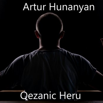 Artur Hunanyan feat. Grigoryan Production Qezanic Heru