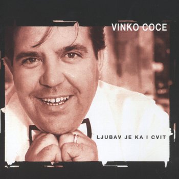 Vinko Coce Pjesmom Te Ljubim