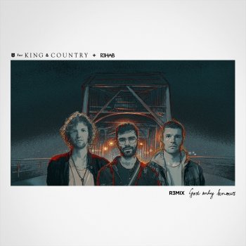 for KING & COUNTRY feat. R3HAB God Only Knows (R3HAB Remix)