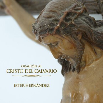 Ester Hernandez Oración al Cristo del Calvario