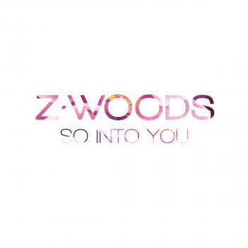 Z.Woods So into You