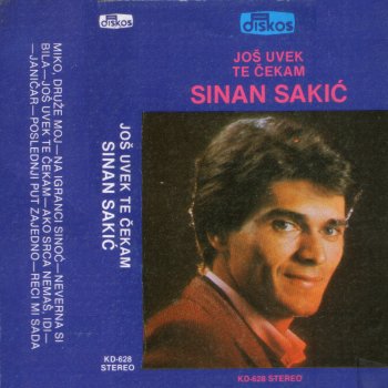 Sinan Sakic Miko, druže moj