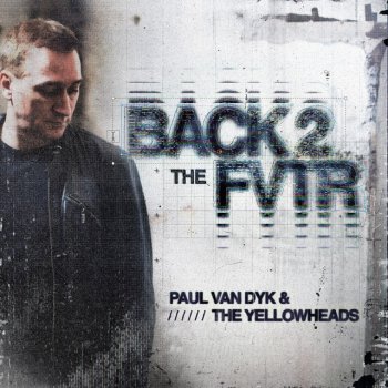 Paul van Dyk feat. The YellowHeads Back 2 The FVTR