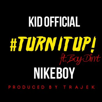 Kid Official feat. Nike Boy & Boy Dirrt Turn It Up