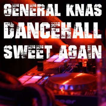 General Knas Dancehall Sweet Again Riddim