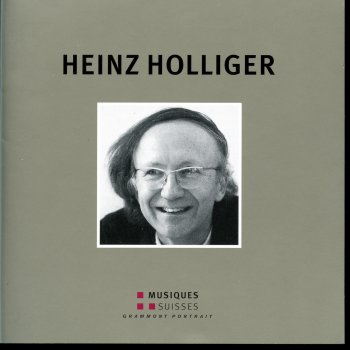 Исполнитель Heinz Holliger, альбом Heinz Holliger: Grammont Portrait